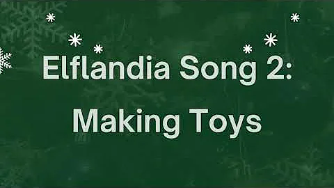 Elflandia Song 2- Making Toys Lyric Video