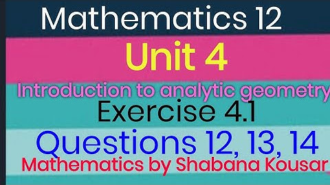 Exercise 4.1 Question 12,Question 13,Question 14. Unit 4 introduction to analytic geometry. Maths 12