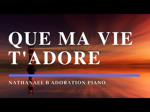 que-ma-vie-t’adore---adoration-prophétique-au-piano-l-instrumentale-au-piano-l-louanges
