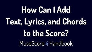 How Can I Add Text, Lyrics, and Chords to the Score?