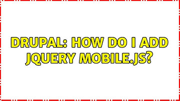 Drupal: How do I add jQuery Mobile.js?