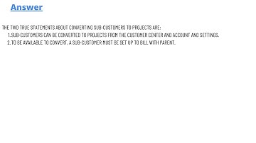 Which 2 statements are true about converting sub-customers to projects?