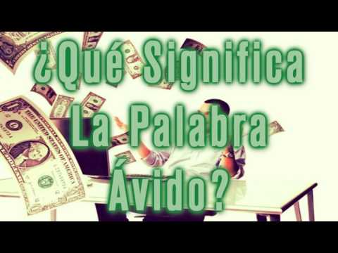 ¿Qué Significa La Palabra Ávido?