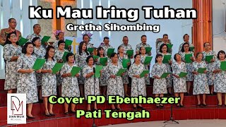 KU MAU IRING TUHAN (COVER) PD EBENHAEZER PATI TENGAH
