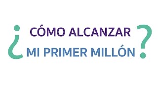 Cómo Alcanzar Mi Primer Millón: Finanzas Personales