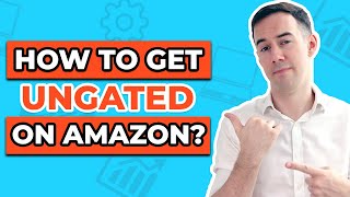 How to Get Ungated on Amazon in 2023