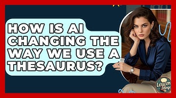 How Is AI Changing The Way We Use A Thesaurus? - Lexicon Lounge