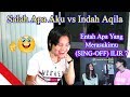 Entah Apa Yang Merasukimu (SING-OFF) ILIR 7 - Salah Apa Aku vs Indah Aqila [REACTION]