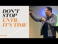 Don T Stop Until It S Time Pastor Zab Panimdim Victory Talisay Don T Stop Until It S Time Pastor Zab Panimdim Victory Talisay