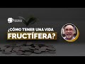 ¿Qué significa tener un VIDA FRUCTIFERA? | Entendiendo Los Tiempos | T4 Cap #30