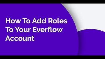 How To Add Roles To Your Everflow Account | Everflow Mini Webinars