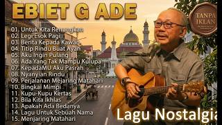 Ebiet G Ade Full Album Tanpa Iklan - 15 Lagu Nostalgia Terbaik Penuh Kenangan
