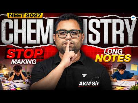 Stop Wasting Time on Long Notes! | NEET 2027 Chemistry Strategy | AKM Sir