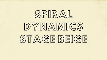 Spiral Dynamics - Stage Beige