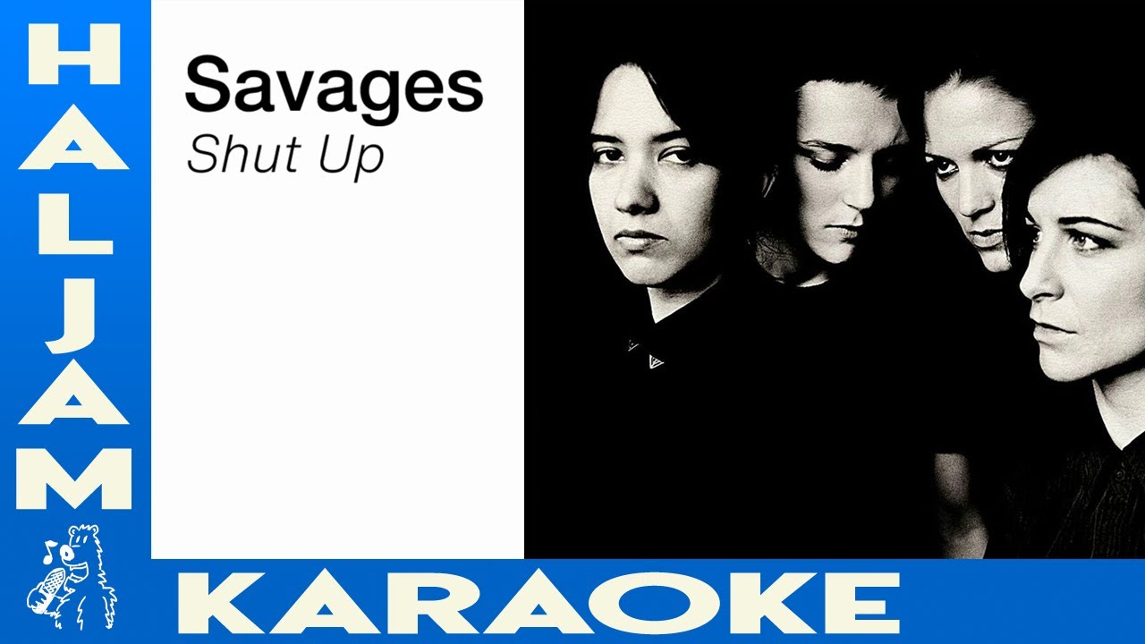 Savages - Shut Up (karaoke)