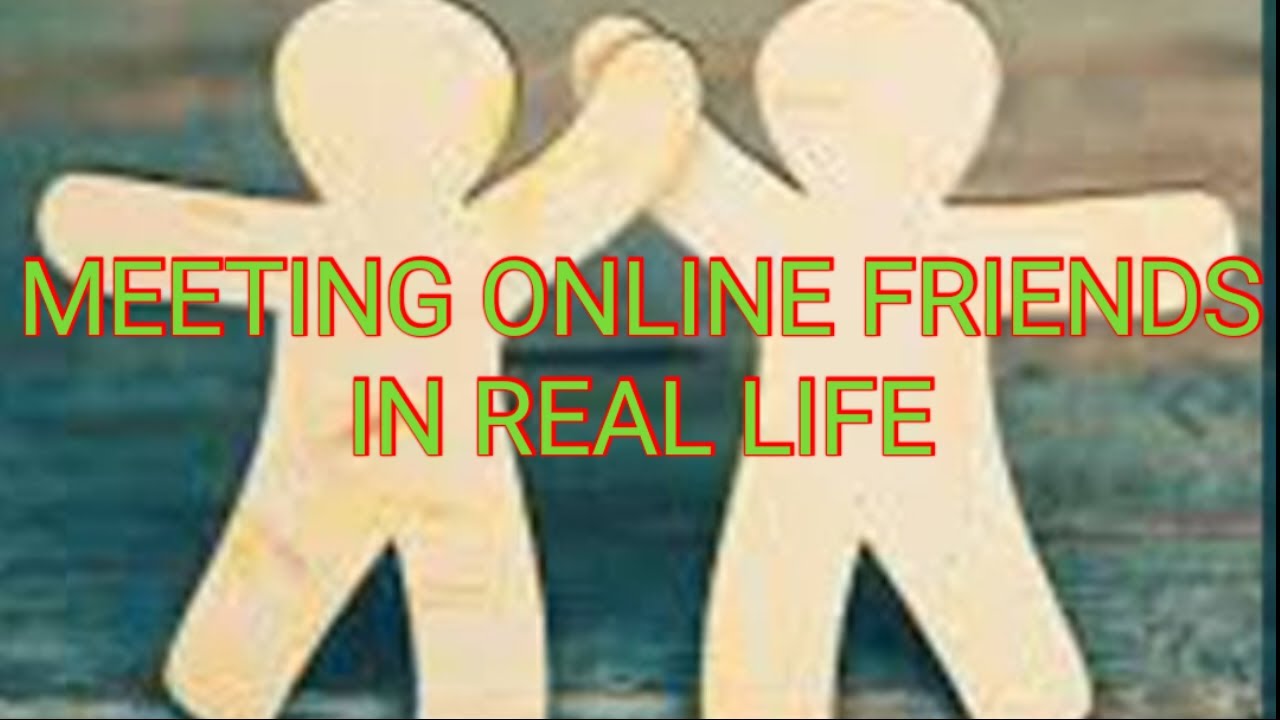 Meeting online friends in real life, how did it go?