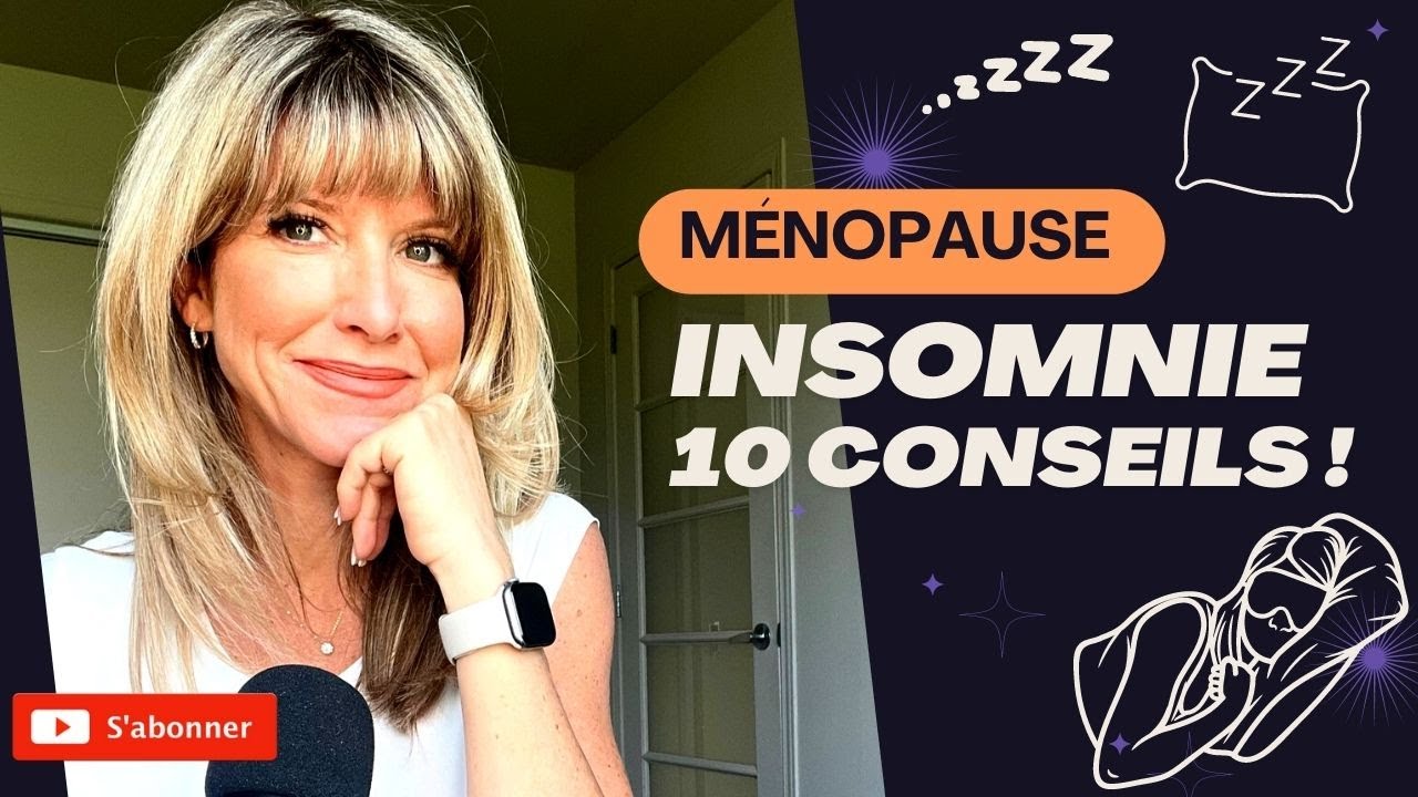 MÉNOPAUSE & INSOMNIE 10 Conseils pour mieux DORMIR YouTube