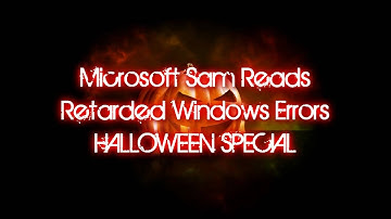 Microsoft Sam Reads Retarded Windows Errors HALLOWEEN SPECIAL