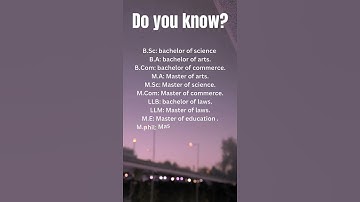 B.sc/ B.A/ B.com/ M.SC/M.A/M.E/LLM/LLB/M.PHIL/PH.D/B.ED/M.COM/M.Tech full form