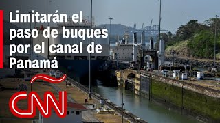 Limitarán el paso de buques por el canal de Panamá como medida para ahorrar agua