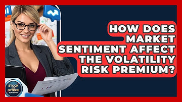 How Does Market Sentiment Affect The Volatility Risk Premium? - Stock and Options Playbook