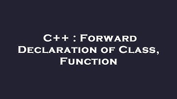 C++ : Forward Declaration of Class, Function