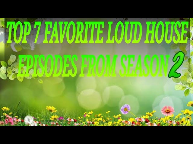 my top five best loud house episodes