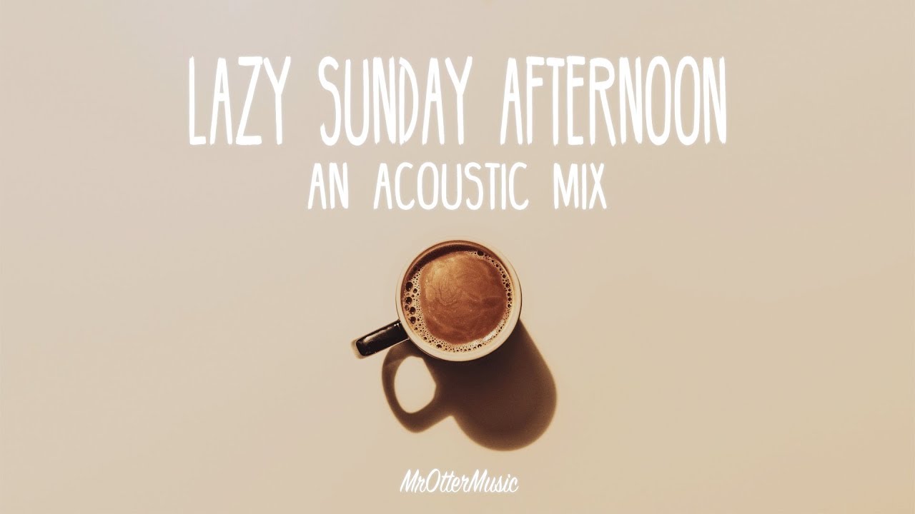 Lazy Sunday Afternoon  An Acoustic Mix