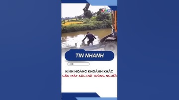 Kinh hoàng khoảnh khắc gầu máy xúc rơi trúng người