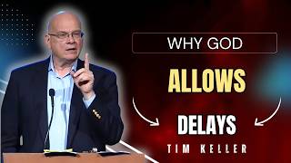 WHY GOD ALLOWS DELAYS | TIM KELLER SERMONS 2026