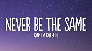 Camila Cabello -Never Be The Same (Lyrics)