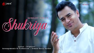 Shukriya - Debojit Saha | Official Video | Naushad Khan