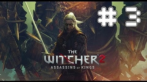 The Witcher 2: Assassins Of Kings - Game Walkthrough Part 3 - (Xbox360/PC) [HD]