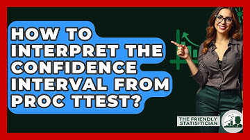 How To Interpret The Confidence Interval From PROC TTEST? - The Friendly Statistician