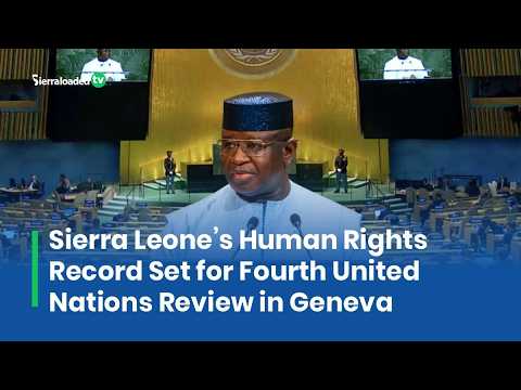 United Nations Sets Date to Review Sierra Leone’s Human Rights Record