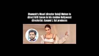 Dhanush's Maari director Balaji Mohan to direct Kriti Sanon in his maiden Bollywood directorial Profile