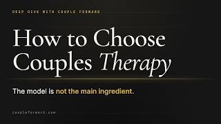Deep Dive with Couple Forward: How to Choose Couples Therapy | Gottman vs EFT vs IFS