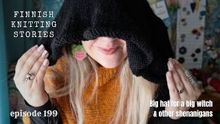 Big hat for a big witch & other shenanigans - ep 199 - Finnish Knitting Stories