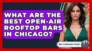 What Are The Best Open-Air Rooftop Bars In Chicago? - What To Know About Chicago
