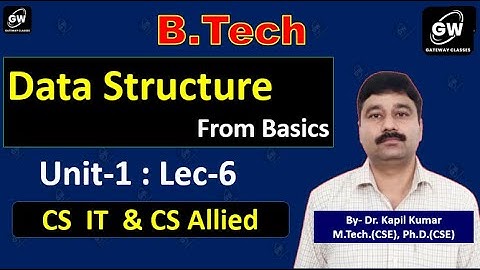 Lec-6 I Unit-1 I Data Structure I by Dr. Kapil Kumar Sir I Gateway Classes I AKTU RGPV I SPPU I