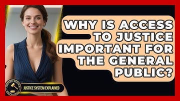 Why Is Access to Justice Important for the General Public? - Justice System Explained