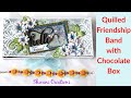 Quilled Friendship Band with Chocolate Box/ DIY Friendship Day Gift