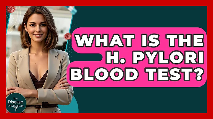 What Is The H. Pylori Blood Test? - The Disease Encyclopedia