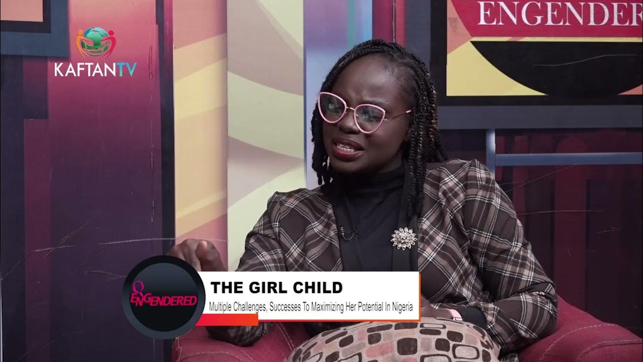 THE GIRL CHILD:  MULTIPLE CHALLENGES, SUCCESSES TO MAXIMIZING HER POTENTIAL IN NIGERIA