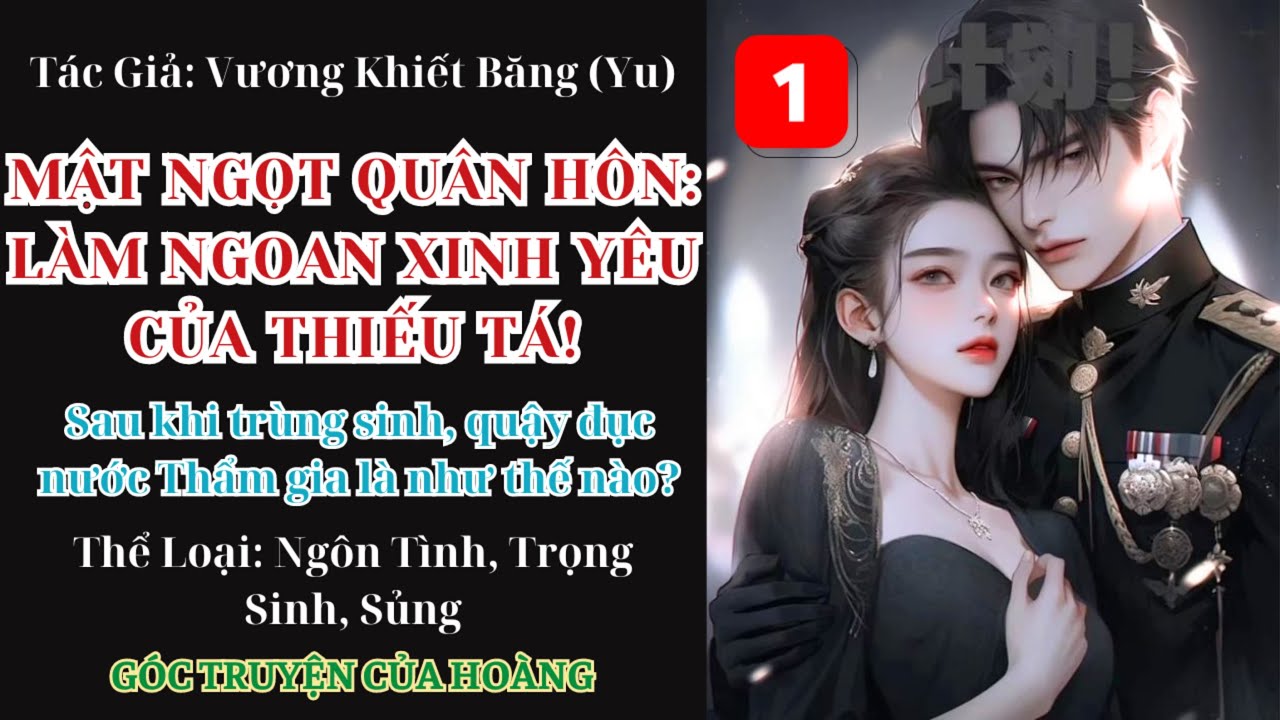 Tập 1 || Mật Ngọt Quân Hôn: Làm Ngoan Xinh Yêu Của Thiếu Tá! - Ngôn Tình, Trọng Sinh.