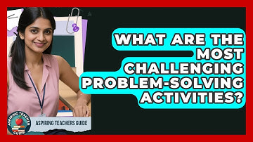 What Are The Most Challenging Problem-solving Activities? - Aspiring Teacher Guide