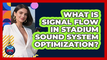 What Is Signal Flow In Stadium Sound System Optimization? - Where the Fans Roar