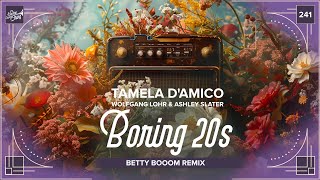 Tamela D’Amico, Wolfgang Lohr &amp; Ashley Slater - Boring 20s (Betty Booom Remix)