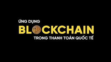 BLOCKCHAIN VÀ ỨNG DỤNG TRONG THANH TOÁN QUỐC TẾ - Nhóm Hi5