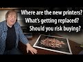 What new photo/art printers are coming? Should you risk buying a printer now? What&#39;s being replaced?